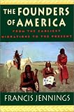 The Founders of America: How Indians Discovered the Land, Pioneered in It, and Created Great Classical Civilizations; How They Were Plunged into A D
