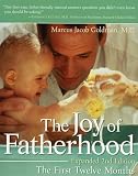 The Joy of Fatherhood: The First Twelve Months Expanded 2nd Edition
