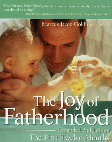The Joy of Fatherhood: The First Twelve Months Expanded 2nd Edition