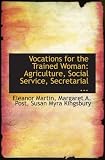 Vocations for the Trained Woman: Agriculture, Social Service, Secretarial ...