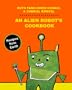 An Alien Robot's Cookbook: Recipes From Earth