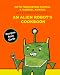 An Alien Robot's Cookbook: Recipes from Earth