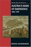 Austrias Wars of Emergence, 1683-1797 (Modern Wars In Perspective)