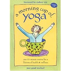 A Morning Cup of Yoga: One 15-minute Routine for a Lifetime of Health & Wellness