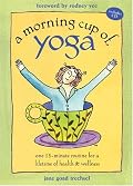 A Morning Cup of Yoga: One 15-minute Routine for a Lifetime of Health & Wellness