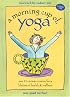 A Morning Cup of Yoga: One 15-minute Routine for a Lifetime of Health & Wellness