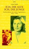 Produkt-Bild: Ich, die Alte, ich, die Junge: Konfrontation mit meinen Tageb&uuml;chern 1933 - 1945