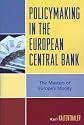 Policy-making in the European Central Bank: The Masters of Europe's Money (Governance in Europe)