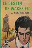 Chronique des Whiteoaks, tome 12 : Le destin de Wakefield