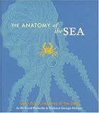 The anatomy of the sea : an exquisite visual compendium of over 600 ocean dwellers