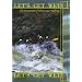 Let's Get Wet! The Essentials Of Whitewater Rafting