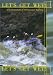 Let's Get Wet! The Essentials Of Whitewater Rafting