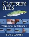 Clouser's Flies: Tying and Fishing the Fly Patterns of Bob Clouser