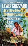 Don't Bend Over in the Garden, Granny, You Know Them Taters Got Eyes