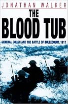 The Blood Tub: General Gough and the Battle of Bullecourt, 1917