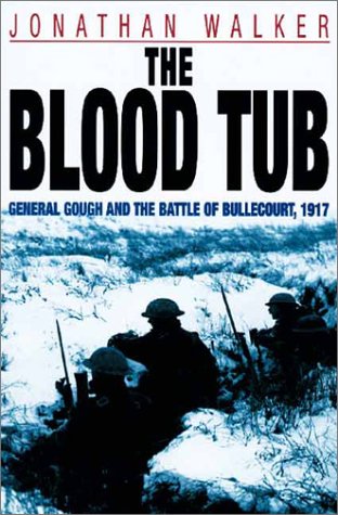 The Blood Tub: General Gough and the Battle of Bullecourt, 1917