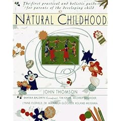 Natural Childhood: The First Practical and Holistic Guide for Parents of the Developing
