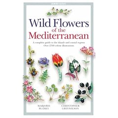 Wild Flowers of the Mediterranean: A Complete Guide to the Islands and Coastal Regions