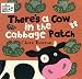 There's a Cow in the Cabbage Patch