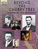 Beyond The Cherry Tree: Stories Of The Presidents:grades 7-9
