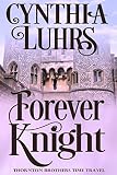 Forever Knight: Thornton Brothers Time Travel (A Thornton Brothers Time Travel Romance Book 2) (English Edition)