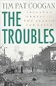 The Troubles: Ireland's Ordeal and the Search for Peace