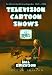 Television Cartoon Shows: An Illustrated Encyclopedia, 1949 Through 2003(2 Volume Set)