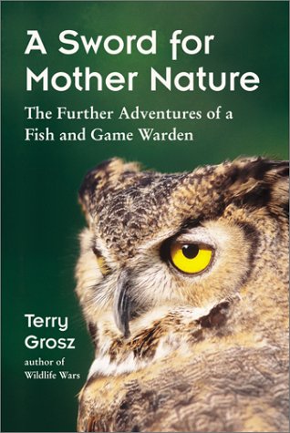 A Sword for Mother Nature: The Further Adventures of a Fish and Game Warden