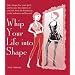 Whip Your Life Into Shape