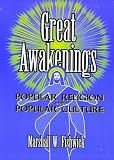 Great Awakenings: Popular Religion and Popular Culture