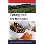 Eating Out En Francais: More Than 2,000 Food and Wine Terms in English and French Plus Mini-phrasebook and Guide to Wine Regions (Eating Out)