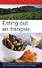 Eating Out En Francais: More Than 2,000 Food and Wine Terms in English and French Plus Mini-phrasebook and Guide to Wine Regions (Eating Out)