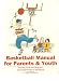 Book Basketball Manual for Parents & Youth: Teaching Sons and Daughters the Fundamentals of Basketball