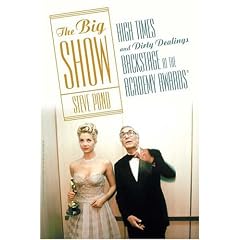The Big Show: High Times and Dirty Dealings Backstage at the Academy Awards