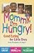 Book Mommy, I'm Hungry!: Good Eating for Little Ones from Pregnancy to Age 5 (Teen Pregnancy and Parenting series)