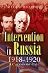 INTERVENTION IN RUSSIA 1918-1920: A Cautionary Tale