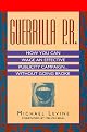 Guerrilla P.R.: How You Can Wage an Effective Publicity Campaign...Without Going Broke