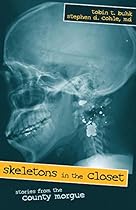 Skeletons in the Closet: Stories from the County Morgue Skeletons in the Closet: Stories from the County Morgue