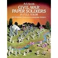 Civil War Paper Soldiers in Full Color: 100 Authentic Union and Confederate Soldiers by  A. G. Smith