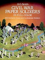 Civil War Paper Soldiers in Full Color: 100 Authentic Union and Confederate Soldiers