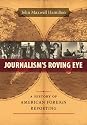 Journalism's Roving Eye: A History of American Foreign Reporting