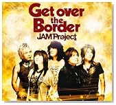 Get over the Border�I�`JAM Project BEST COLLECTION VI�`�̃C���[�W���g�傷��