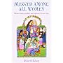 Blessed Among All Women: Women Saints, Prophets, and Witnesses for Our Time