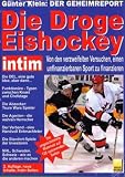 Die Droge Eishockey: Der Geheimreport. Von den verzweifelten Versuchen, einen unfinanzierbaren Sport zu finanzieren