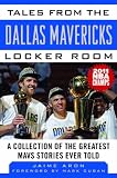 Tales from the Dallas Mavericks Locker Room (Tales from the Team)