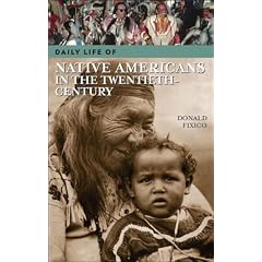 Daily Life of Native Americans in the Twentieth Century (The Greenwood Press Daily Life Through History Series)