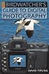 the Birdwatcher's Guide to Digital Photography