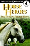 Horse Heroes: True Stories Of Amazing Horses (DK Readers Proficient Readers, 4)