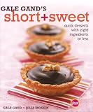Gale Gands Short and Sweet: Quick Desserts with Eight Ingredients or Less