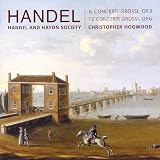 Handel: 6 Concerti Grossi, Op. 3; 12 Concerti Grossi, Op. 6 Handel: 6 Concerti Grossi, Op. 3; 12 Concerti Grossi, Op. 6